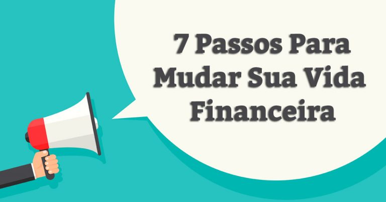 7 Passos Para Mudar Sua Vida Financeira O 6 é Unânime 4863