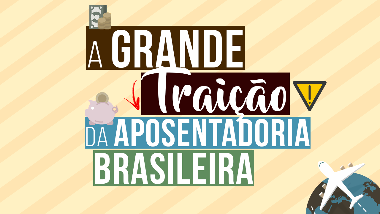 A Grande Traição da Aposentadoria Brasileira